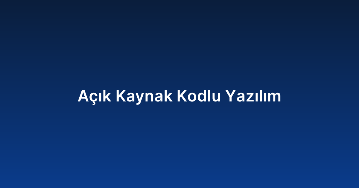 Açık Kaynak Kodlu Yazılım