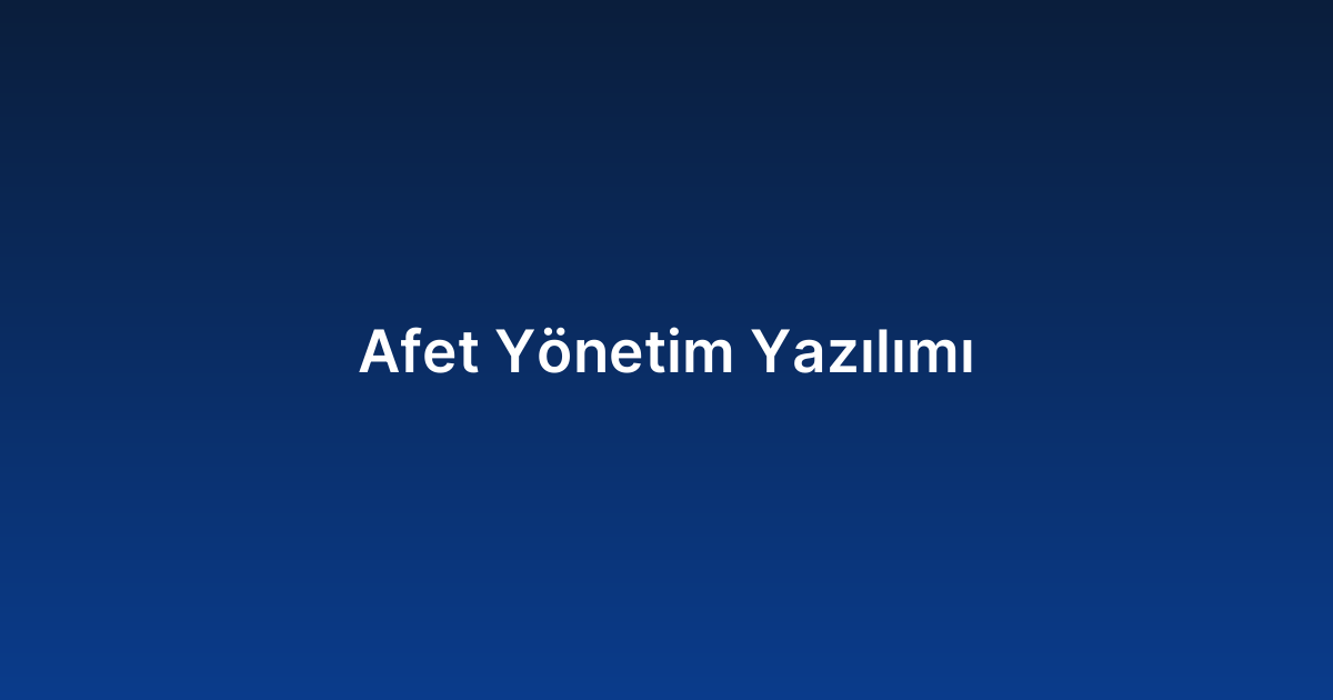 Afet Yönetim Yazılımı