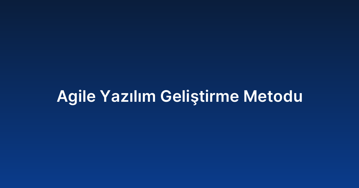 Agile Yazılım Geliştirme Metodu