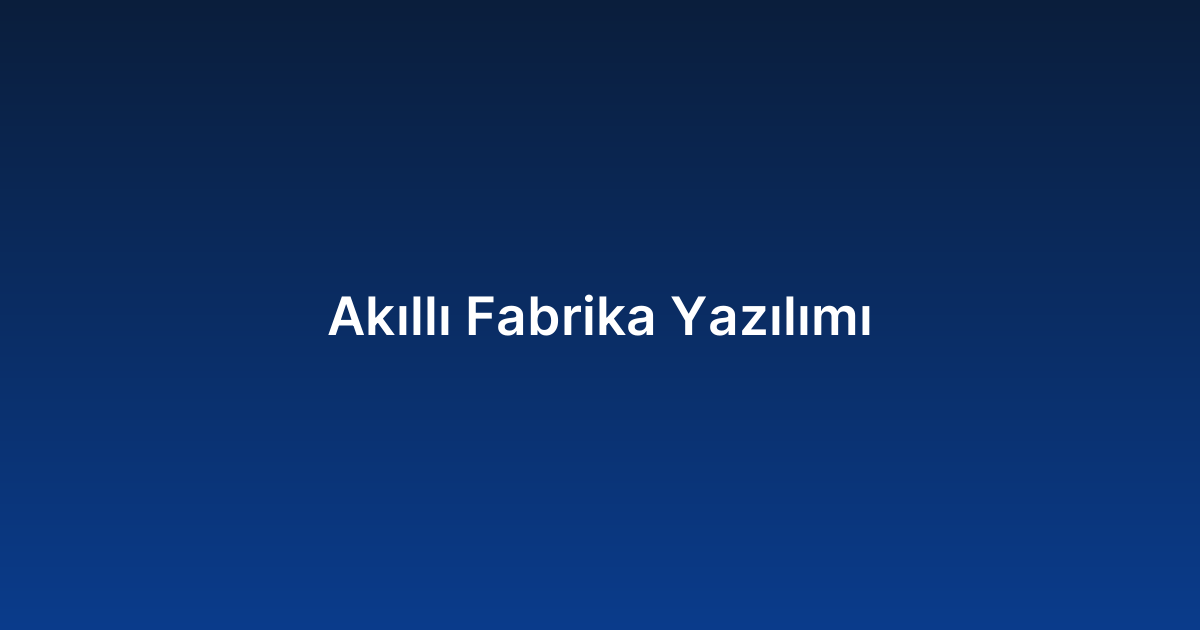 Akıllı Fabrika Yazılımı