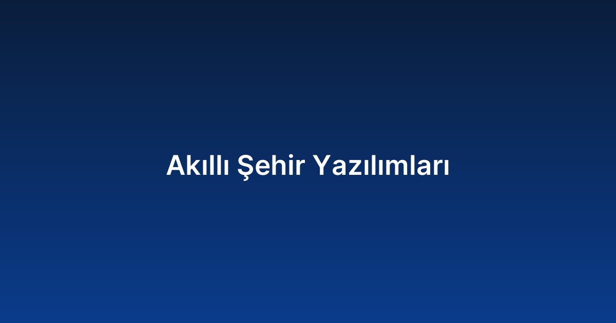 Akıllı Şehir Yazılımları