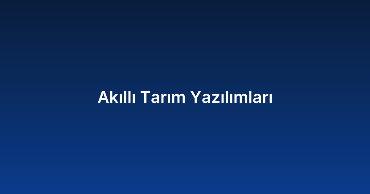 Akıllı Tarım Yazılımları