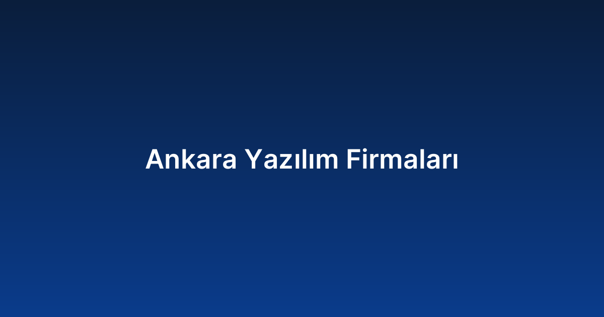 Ankara Yazılım Firmaları