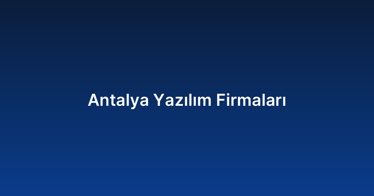 Antalya Yazılım Firmaları