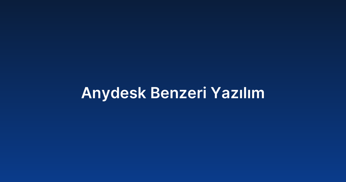 Anydesk Benzeri Yazılım