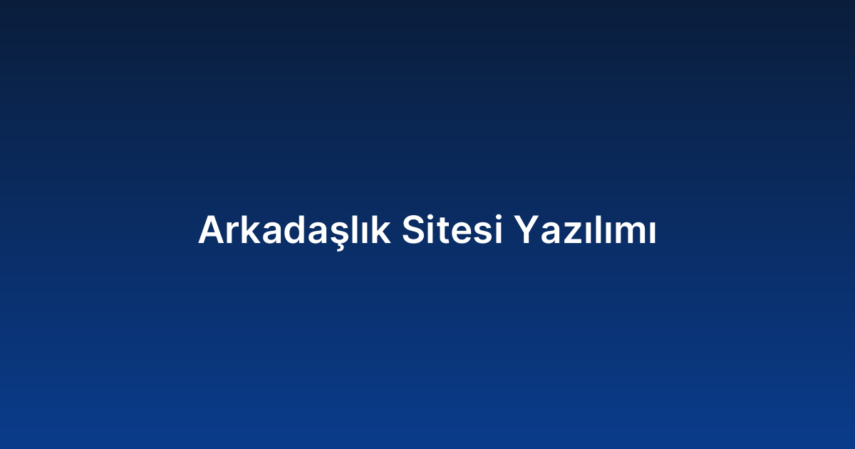 Arkadaşlık Sitesi Yazılımı