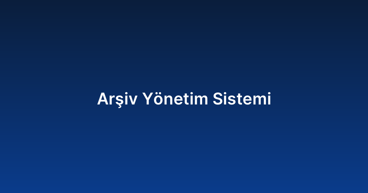 Arşiv Yönetim Sistemi