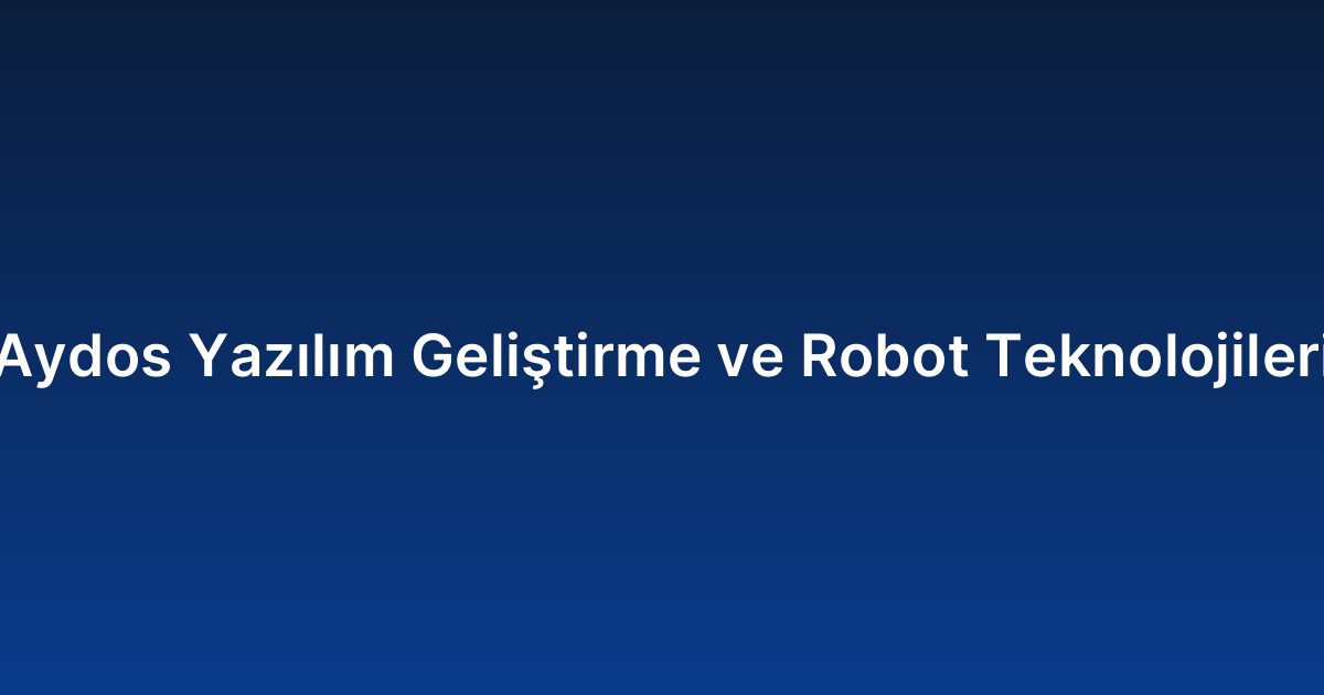 Aydos Yazılım Geliştirme ve Robot Teknolojileri