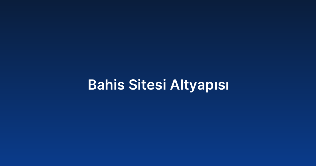 Bahis Sitesi Altyapısı