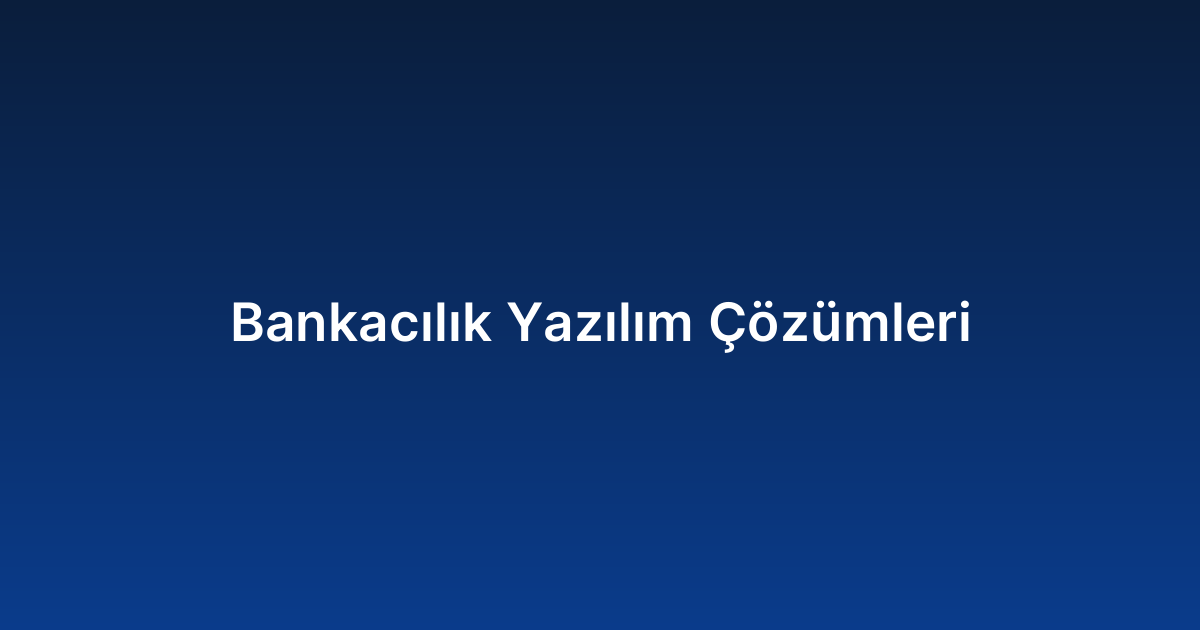 Bankacılık Yazılım Çözümleri