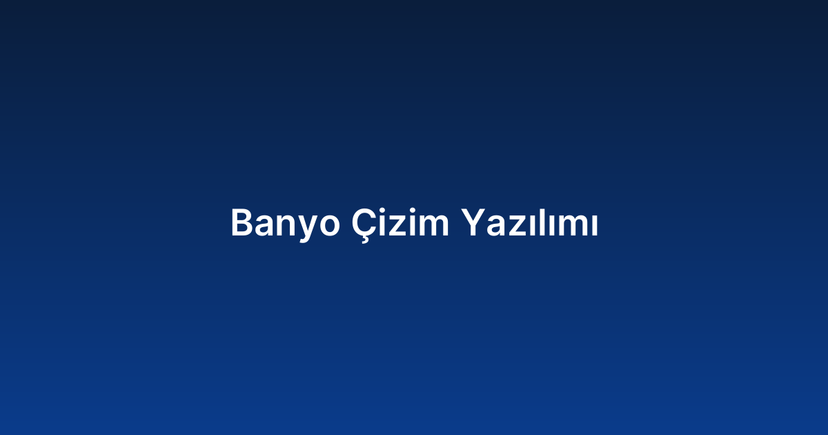 Banyo Çizim Yazılımı