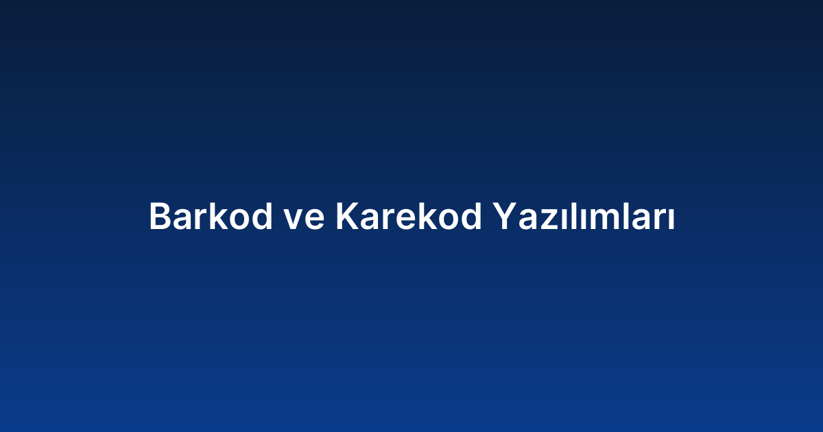 Barkod ve Karekod Yazılımları