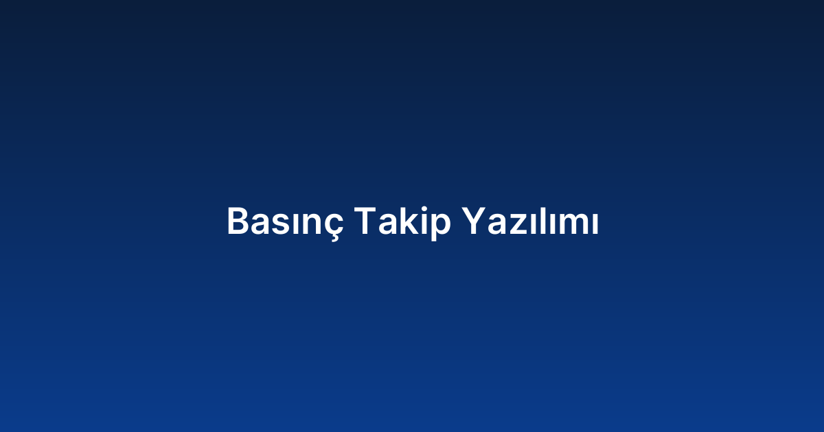 Basınç Takip Yazılımı