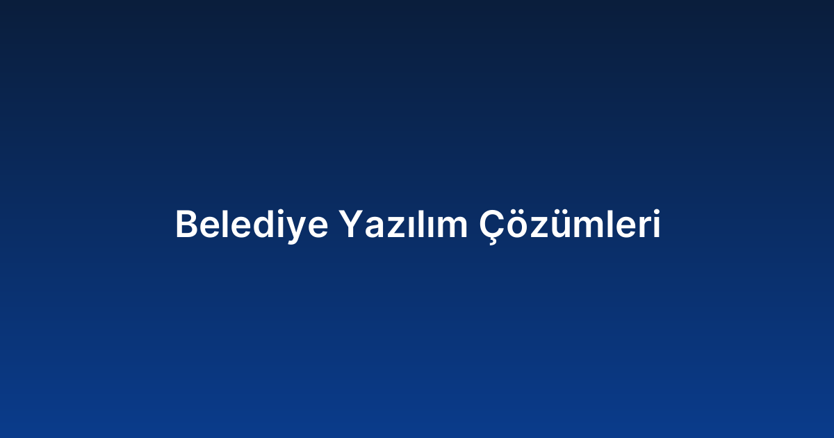 Belediye Yazılım Çözümleri