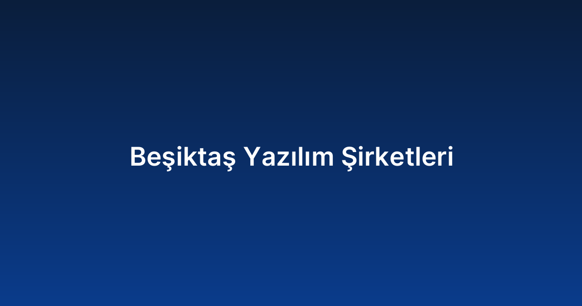 Beşiktaş Yazılım Şirketleri