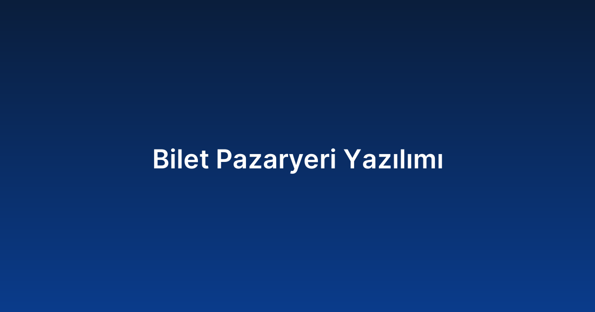 Bilet Pazaryeri Yazılımı