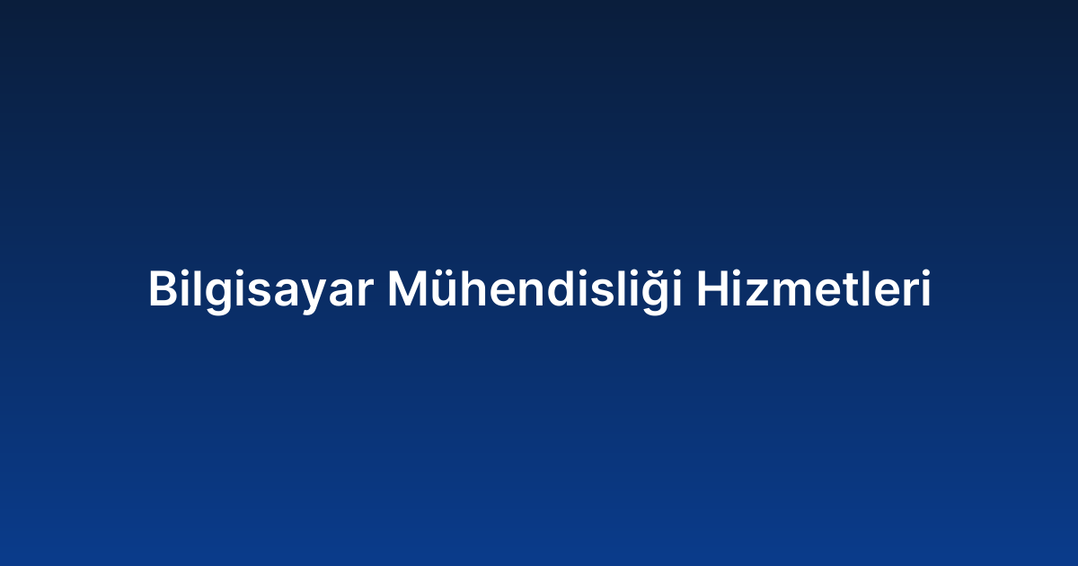 Bilgisayar Mühendisliği Hizmetleri