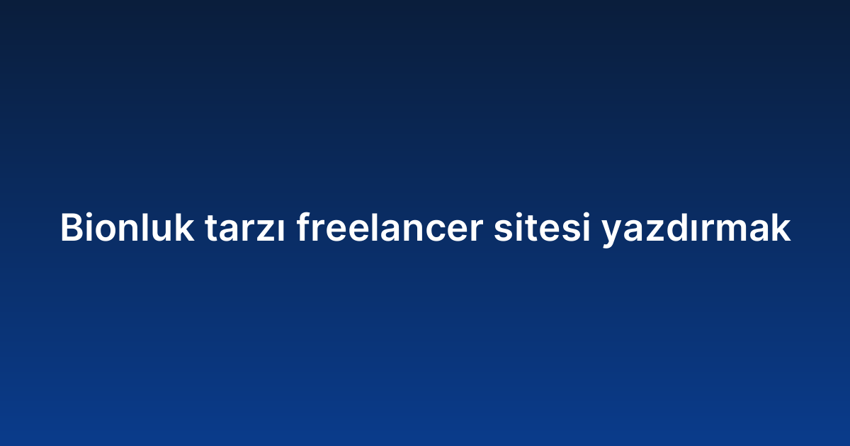Bionluk tarzı freelancer sitesi yazdırmak