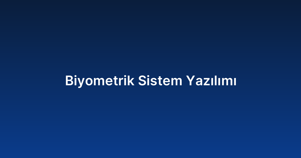 Biyometrik Sistem Yazılımı