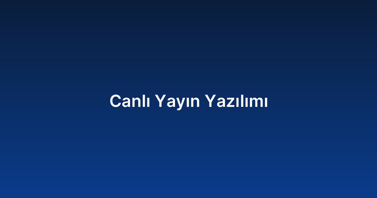 Canlı Yayın Yazılımı