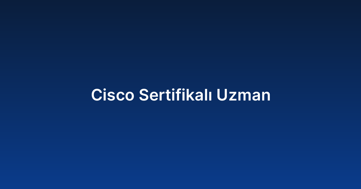 Cisco Sertifikalı Uzman