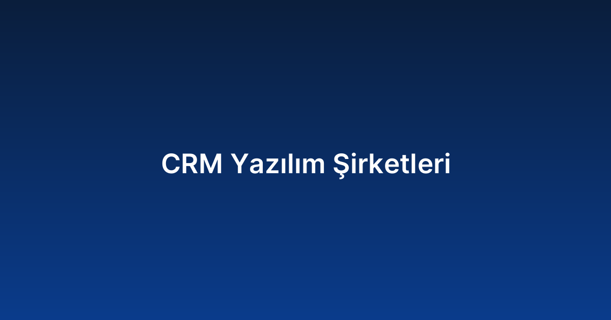 CRM Yazılım Şirketleri