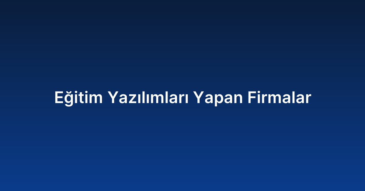 Eğitim Yazılımları Yapan Firmalar
