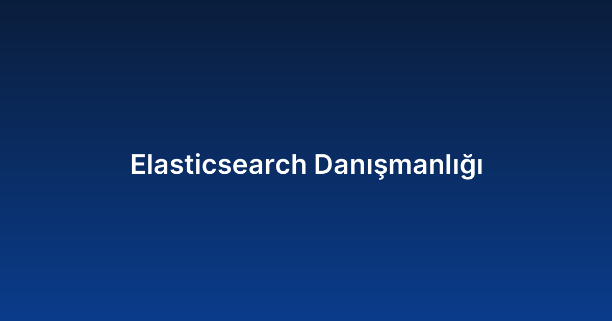 Elasticsearch Danışmanlığı