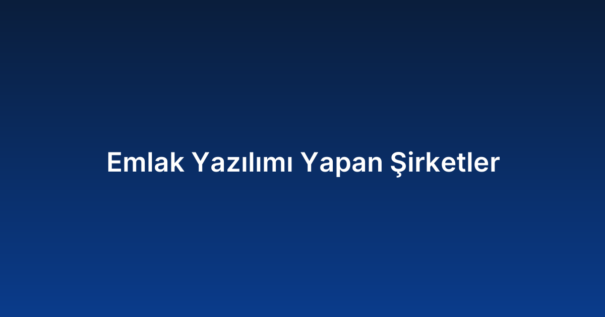 Emlak Yazılımı Yapan Şirketler
