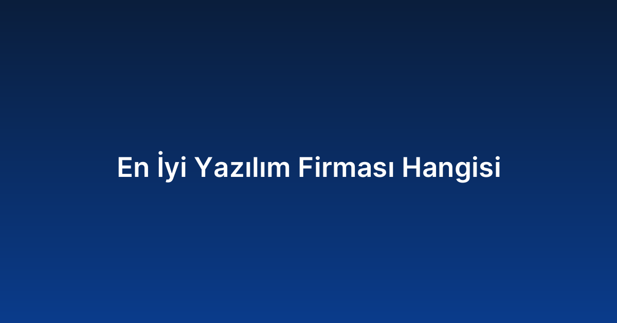 En İyi Yazılım Firması Hangisi