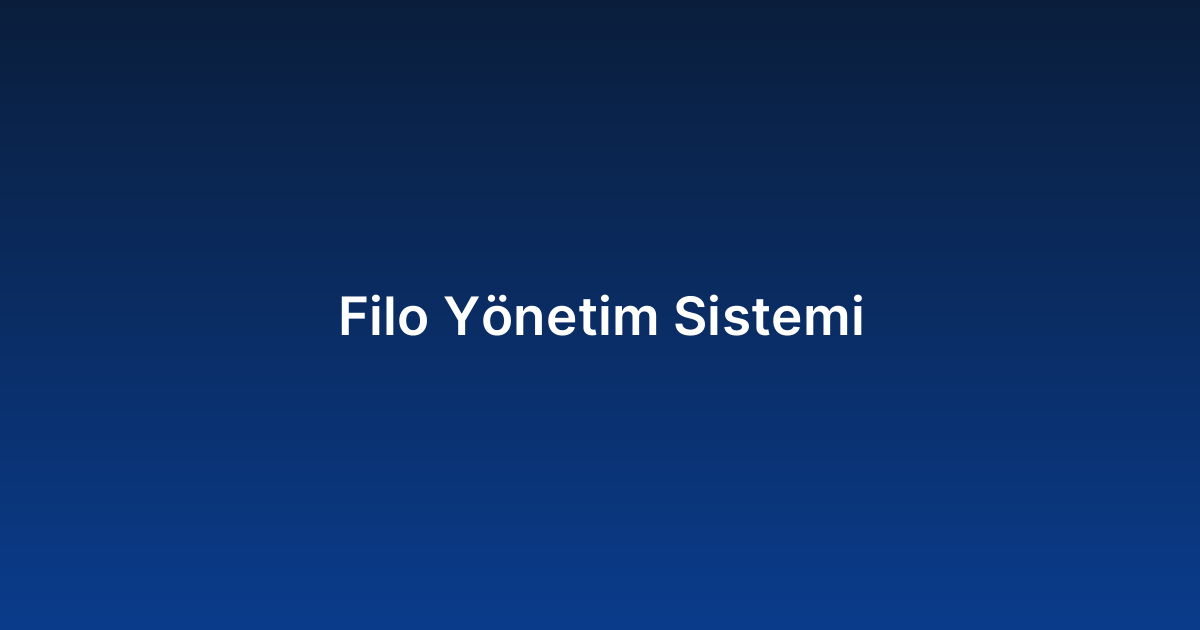 Filo Yönetim Sistemi
