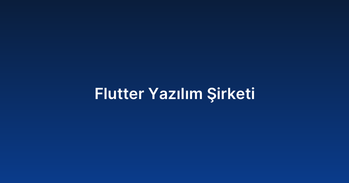 Flutter Yazılım Şirketi