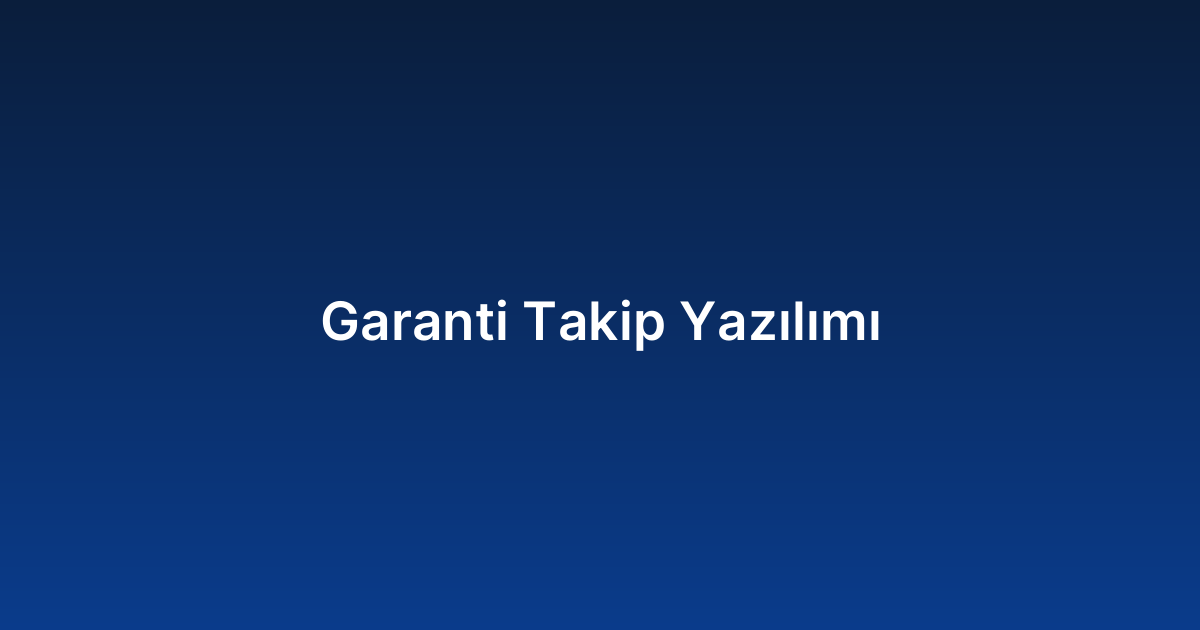 Garanti Takip Yazılımı