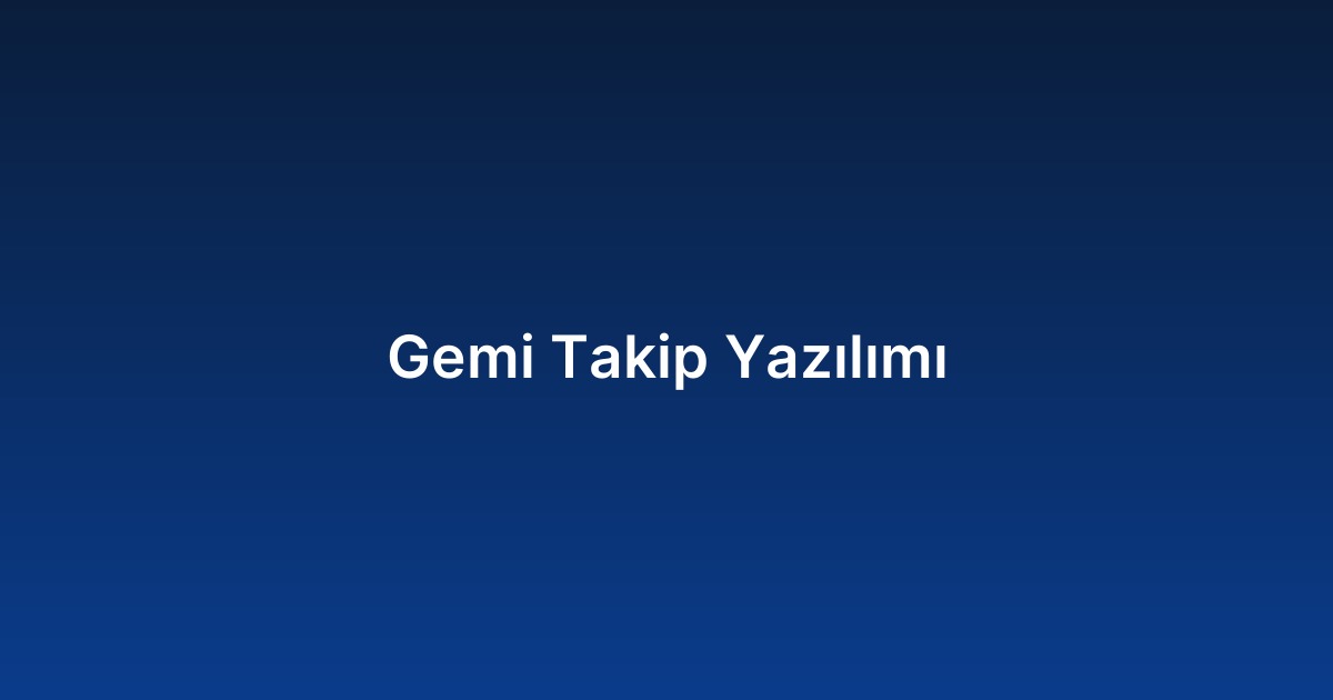 Gemi Takip Yazılımı