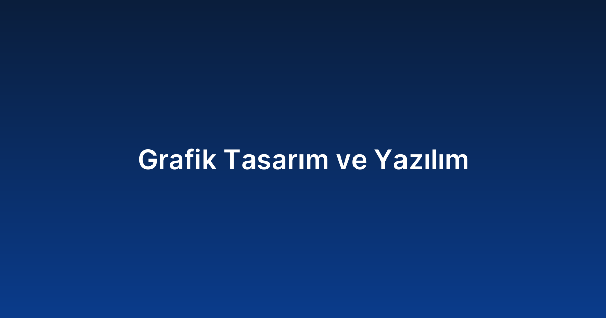 Grafik Tasarım ve Yazılım