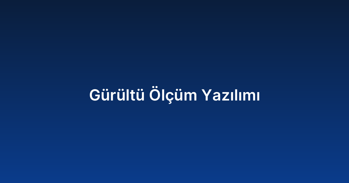 Gürültü Ölçüm Yazılımı