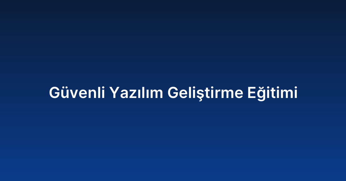 Güvenli Yazılım Geliştirme Eğitimi