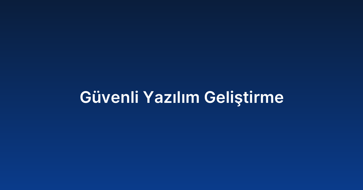 Güvenli Yazılım Geliştirme