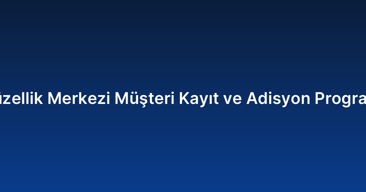 Güzellik Merkezi Müşteri Kayıt ve Adisyon Programı