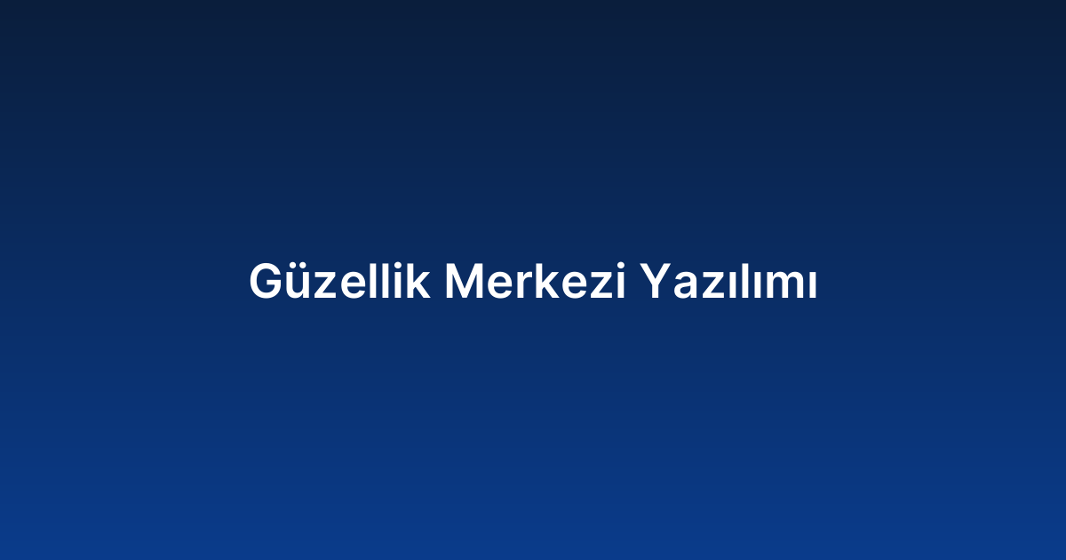 Güzellik Merkezi Yazılımı
