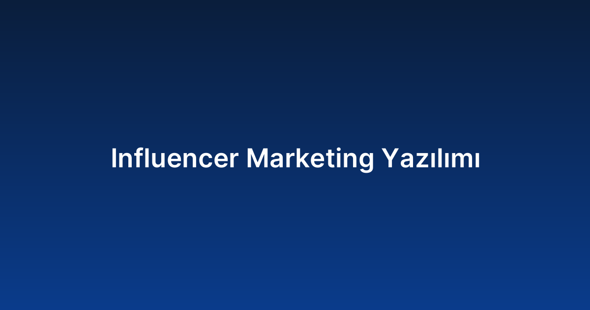 Influencer Marketing Yazılımı