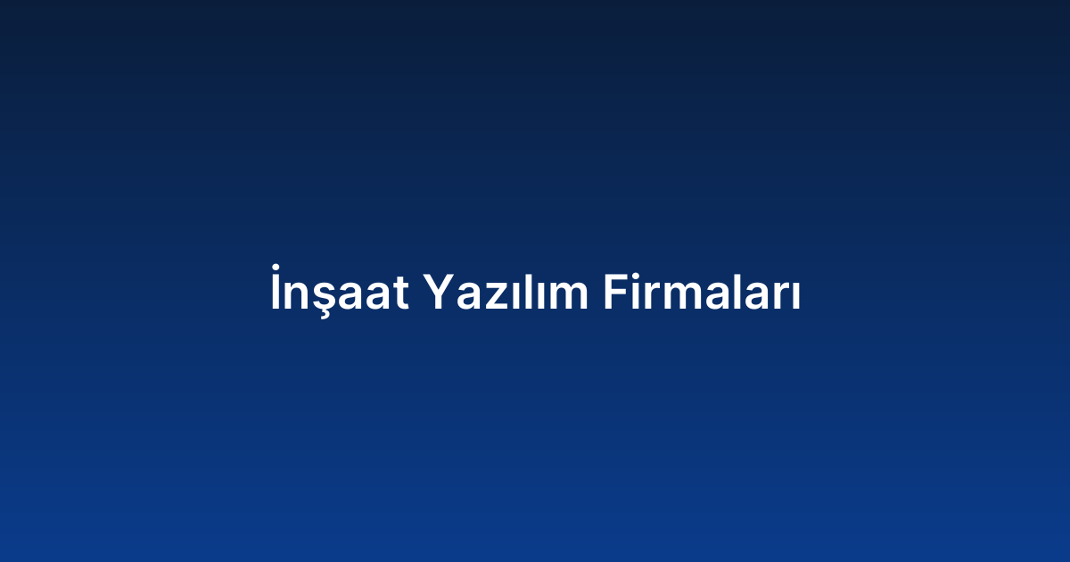 İnşaat Yazılım Firmaları