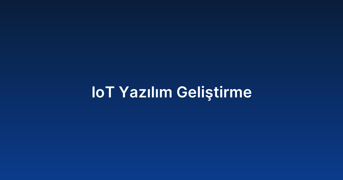 IoT Yazılım Geliştirme