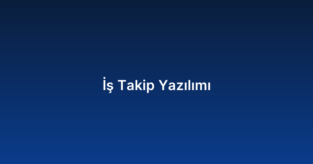 İş Takip Yazılımı