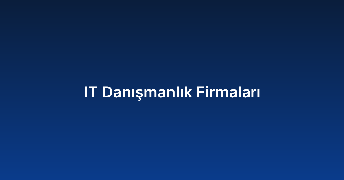 IT Danışmanlık Firmaları