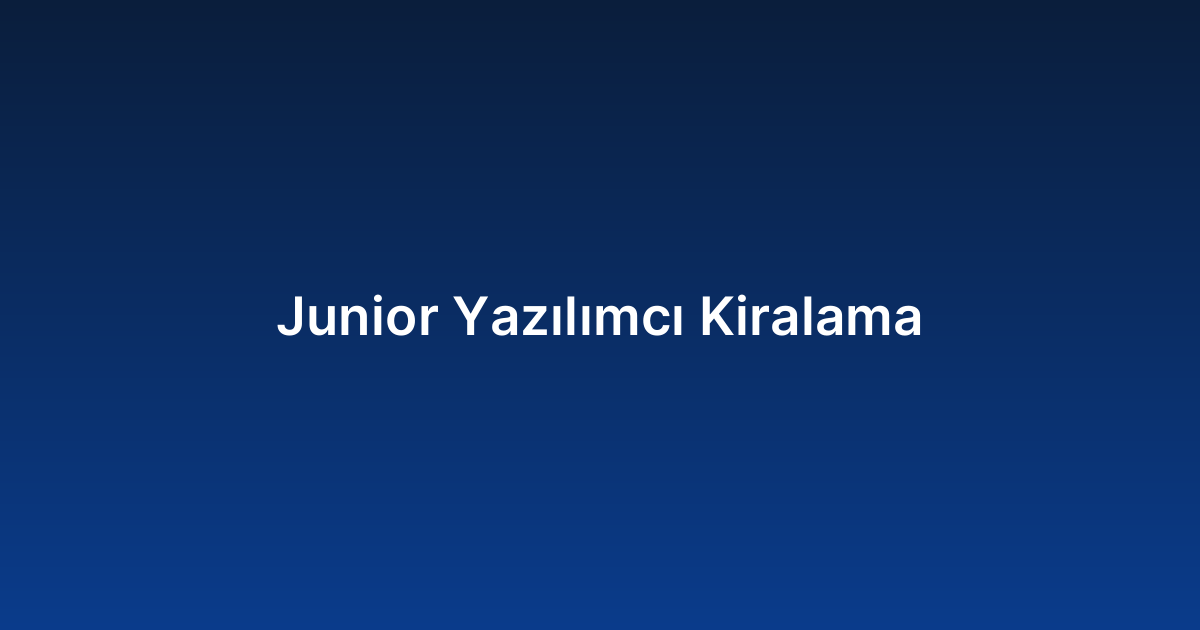 Junior Yazılımcı Kiralama