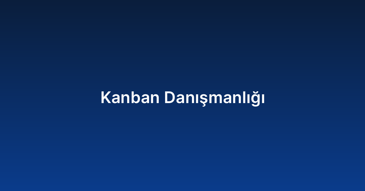 Kanban Danışmanlığı