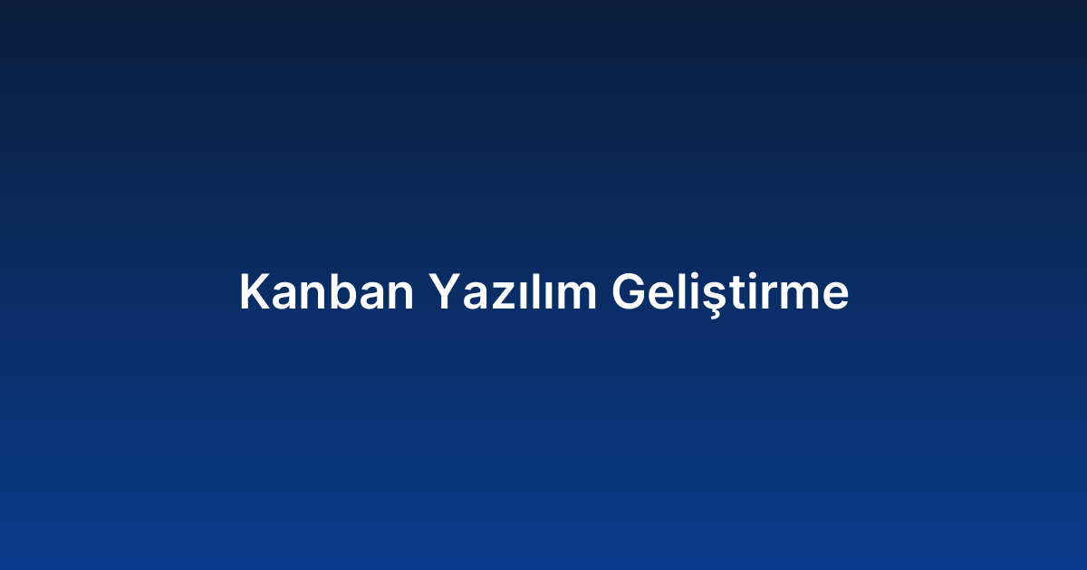 Kanban Yazılım Geliştirme