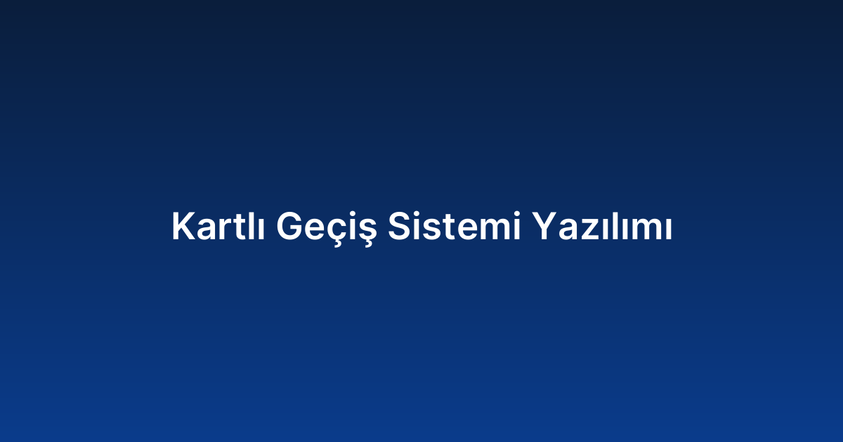 Kartlı Geçiş Sistemi Yazılımı