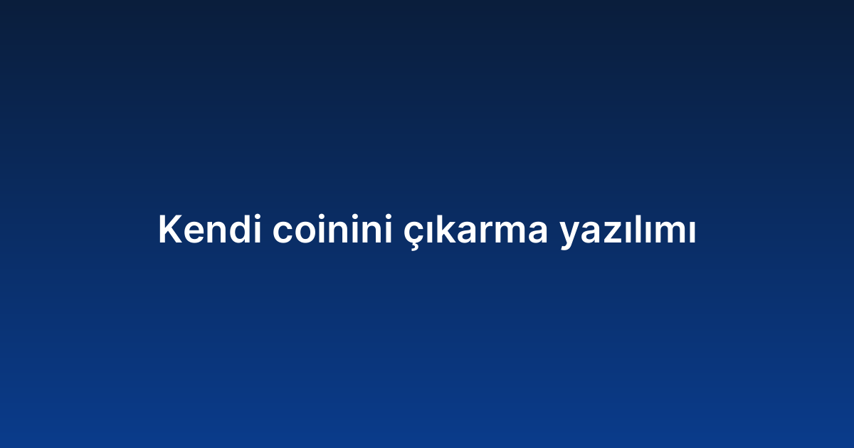 Kendi coinini çıkarma yazılımı